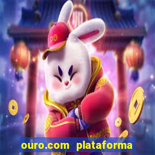 ouro.com plataforma de jogos